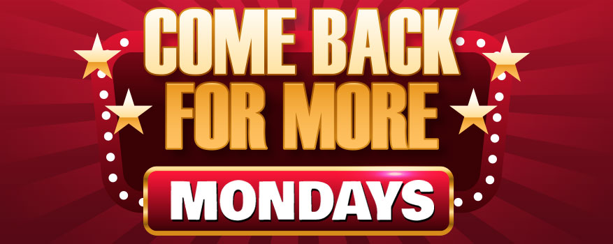 Featured image for the COME BACK FOR MORE MONDAYS promotional event